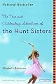 The True and Outstanding Adventures of the Hunt Sisters : A Novel