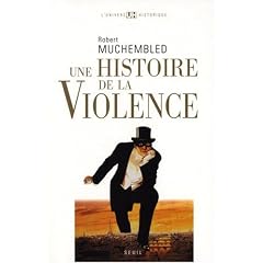 Une histoire de la violence : De la fin du Moyen-Age � nos jours