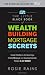 The Little Black Book of Wealth Building Mortgage Secrets: Insider Strategies for Securing a Stable Mortgage and Avoiding Common Pitfalls in Any Market