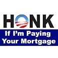 Honk If I'm Paying Your Mortgage - Bailout Bumper Sticker Decal&nbsp;&nbsp;by 
