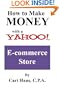 How To Make Money With A Yahoo E-Commerce Store: Tips, Strategies, Recommendations, And The Story Of One Entrepreneur
