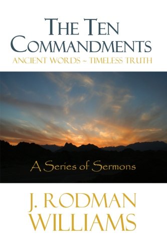 The Ten Commandments: Ancient Words - Timeless Truth