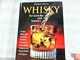 Whisky - F&uuml;r Genie&szlig;er und Sammler , Scotch, Malt, Irish, Canadian, Bourbon, Tennessee Sour Mash, Whiskys aus Deutschland und Japan , mit einem Geschmacksf&uuml;hrer f&uuml;r alle Single Malts und die bekanntesten Blends. - Michael Jackson