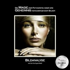 Die Magie der Fotografie oder das Geheimnis herausragender Bilder: Bildanalyse nach dem Vier-Augen-Modell