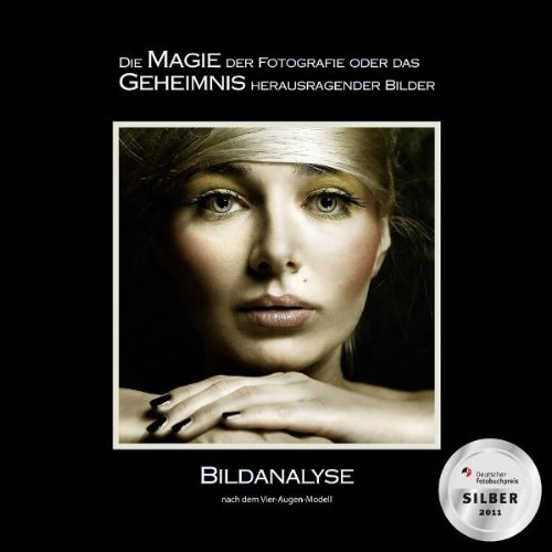 Produkt-Bild: Die Magie der Fotografie oder das Geheimnis herausragender Bilder: Bildanalyse nach dem Vier-Augen-Modell