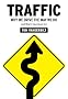 Traffic: Why We Drive the Way We Do (and What It Says About Us) Traffic: Why We Drive the Way We Do (and What It Says About Us)