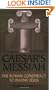 Caesar's Messiah: The Roman Conspiracy to Invent Jesus