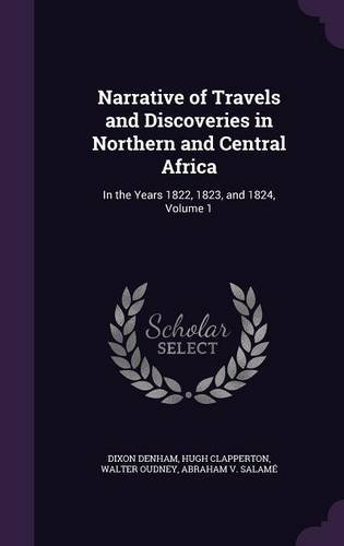 Narrative of Travels and Discoveries in Northern and Central Africa: In the Years 1822, 1823, and 1824, Volume 1