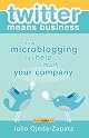 twitter means business: how microblogging can help or hurt your company