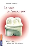 La voie de l'amoureux : Savoir aimer plut�t que r�ver d'amour