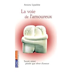 La voie de l'amoureux : Savoir aimer plut�t que r�ver d'amour