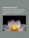 Schots Golfer: Colin Montgomerie, Willie Park JR, Sam Torrance, Tommy Armour, Willie MacFarlane, Ben Collier, Sandy Lyle, Tom Morris