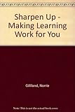 Sharpen up : make learning work for you