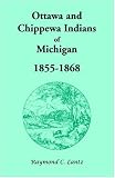 Ottawa and Chippewa Indians of Michigan, 1855-1868