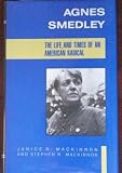 Agnes Smedley : the life and times of an American radical