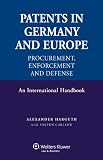 Patents in Germany and in Europe: Procurement, Enforcement and Defense- An International Handbook