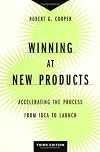 Winning at New Products: Accelerating the Process from Idea to Launch, Third Edition