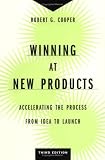 Winning at New Products: Accelerating the Process from Idea to Launch, Third Edition Robert G. Cooper