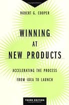 Winning at New Products: Accelerating the Process from Idea to Launch, Third Edition