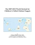 The 2007-2012 World Outlook for Childrens Chilled Chicken Nuggets