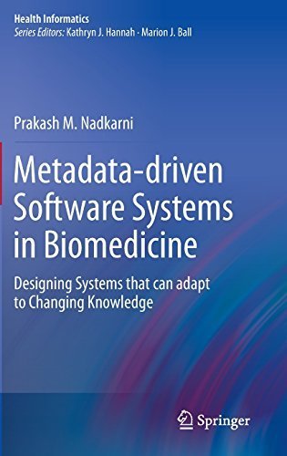 Metadata-driven Software Systems in Biomedicine: Designing Systems that can adapt to Changing Knowledge (Health Informatics) 2011 edition by Nadkarni, Prakash M. (2011) Hardcover
