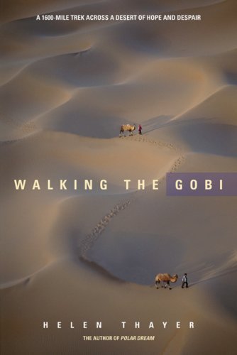 Walking the Gobi: A 1600 Mile Trek Across a Desert of Hope and Despair [Paperback] [2008] (Author) Helen Thayer