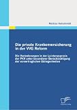 Die private Krankenversicherung in der VVG Reform: Die Veränderungen in der Leistungspraxis der PKV unter besonderer Berücksichtigung der vorvertraglichen Obliegenheiten (German Edition)