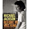 Michael Jackson: Before He Was King