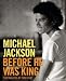 Michael Jackson: Before He Was King
