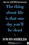 The Thing About Life Is That One Day You'll Be Dead