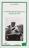 Le massacre de Melouza : Alg�rie, Juin 1957