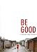 Be Good