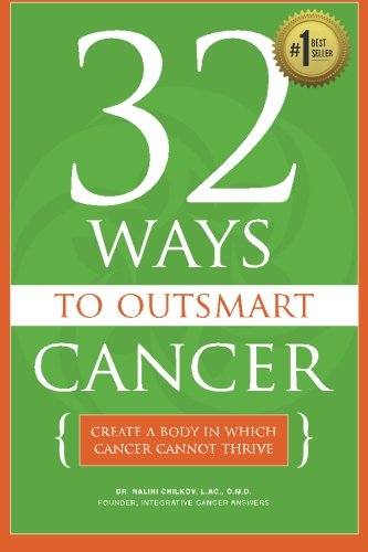 32 Ways To OutSmart Cancer: Create A Body In Which Cancer Cannot Thrive