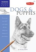 Dogs and Puppies: Discover Your Inner Artist as You Explore the Basic Theories and Techniques of Pencil Drawing (Drawing Made Easy)