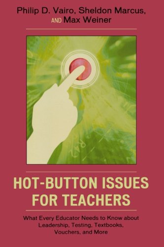 Hot-Button Issues for Teachers: What Every Educator Needs to Know About Leadership, Testing, Textbooks, Vouchers, and More