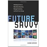 future savvy identifying trends to make better decisions manage uncertainty and profit from change