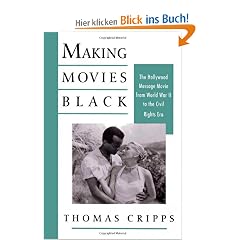 Making Movies Black: The Hollywood Message Movie from World War II to the Civil Rights Era