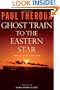 Ghost Train to the Eastern Star: On the Tracks of the Great Railway Bazaar
