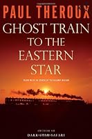 Ghost Train to the Eastern Star: On the Tracks of the Great Railway Bazaar