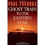 Ghost Train to the Eastern Star: On the Tracks of &hellip 