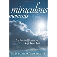 Miraculous Moments: True Stories Affirming that Life Goes On