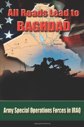 All Roads Lead To Baghdad: Army Special Operations Forces in Iraq