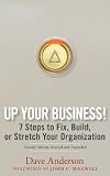 Up Your Business!: 7 Steps to Fix, Build, or Stretch Your Organization