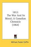 1812: The War and Its Moral, A Canadian Chronicle (1864)