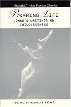 Bearing Life: Women's Writings on Childlessness