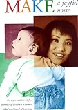 Make a Joyful Noise: An Information Kit for Parents of Children Who Are Deaf and Hard of Hearing