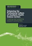 Enhancing the professional culture of academic health science centers : creating and sustaining research communities