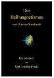 Der Heilmagnetismus vom okkulten Standpunkt - Karl Brandler Pracht