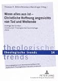 Produkt-Bild: Wenn alles aus ist - Christliche Hoffnung angesichts von Tod und Weltende: Vortr&auml;ge der f&uuml;nften Innsbrucker Theologischen Sommertage 2004