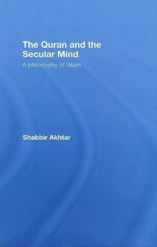 The Quran and the Secular Mind: A Philosophy of Islam